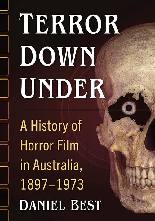 Terror Down Under: A History of Horror Film in Australia, 1897-1973 (PB)
