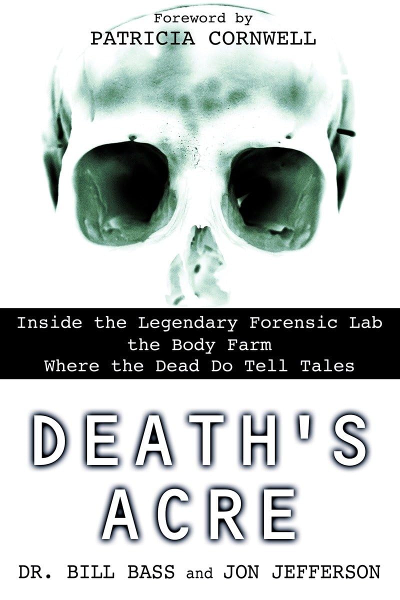 Death's Acre: Inside the Legendary Forensic Lab the Body Farm Where the Dead Do Tell Tales - Books
