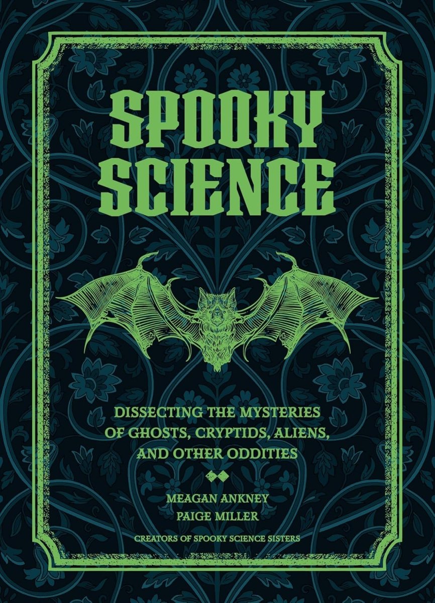 Spooky Science: Dissecting the Mysteries of Ghosts, Cryptids, Aliens, and Other Oddities - Books