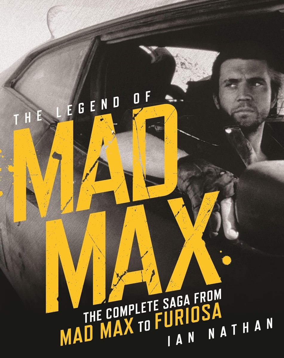 The Legend of Mad Max: The Complete Story from Mad Max to Furiosa (HC) - Books