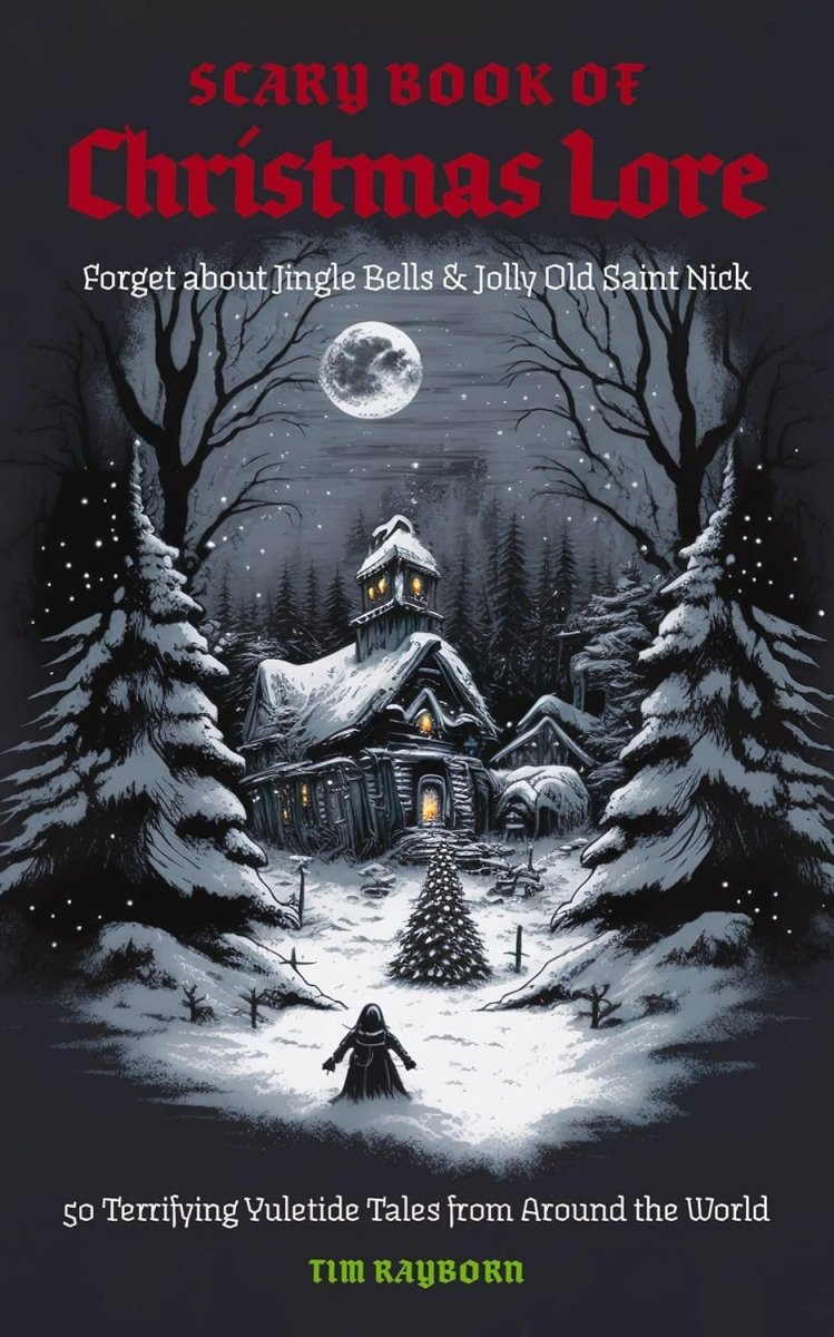 The Scary Book of Christmas Lore: 50 Terrifying Yuletide Tales from Around the World - Books
