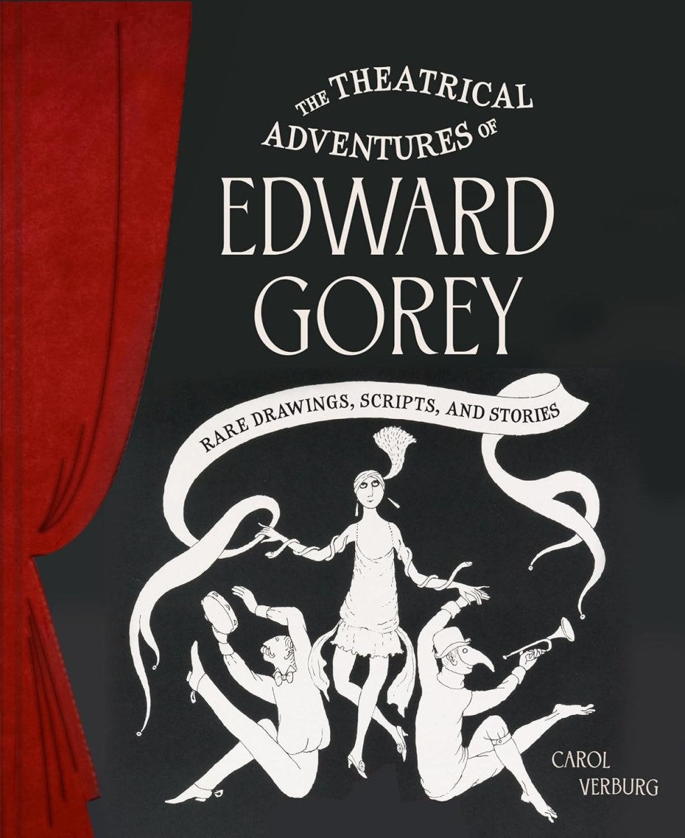 The Theatrical Adventures of Edward Gorey: Rare Drawings, Scripts, and Stories (HC) - Books