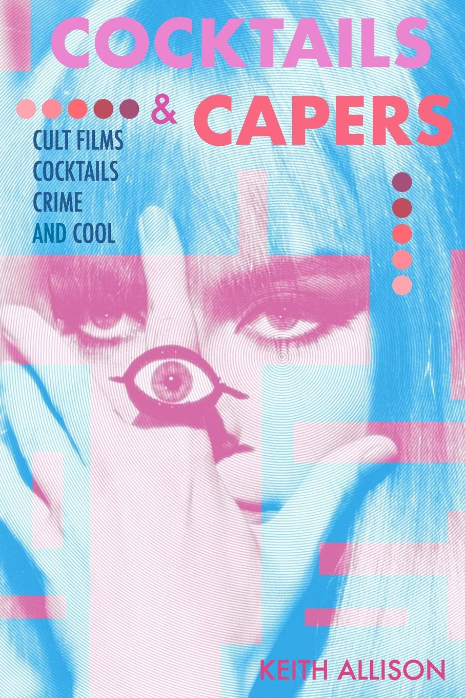 Cocktails and Capers: Cult Cinema, Cocktails, Crime, & Cool