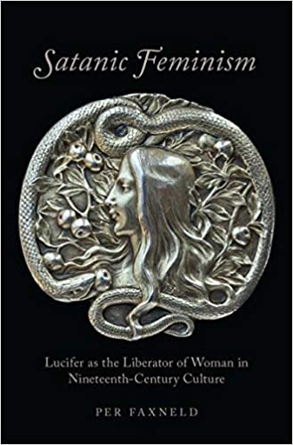 Satanic Feminism: Lucifer as the Liberator of Woman in Nineteenth-Century Culture