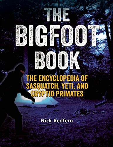 The Bigfoot Book: The Encyclopedia of Sasquatch, Yeti and Cryptid Primates