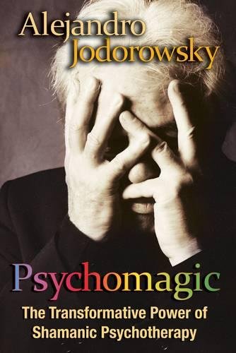 Psychomagic: Transformative Power of Shamanic Psychotherapy