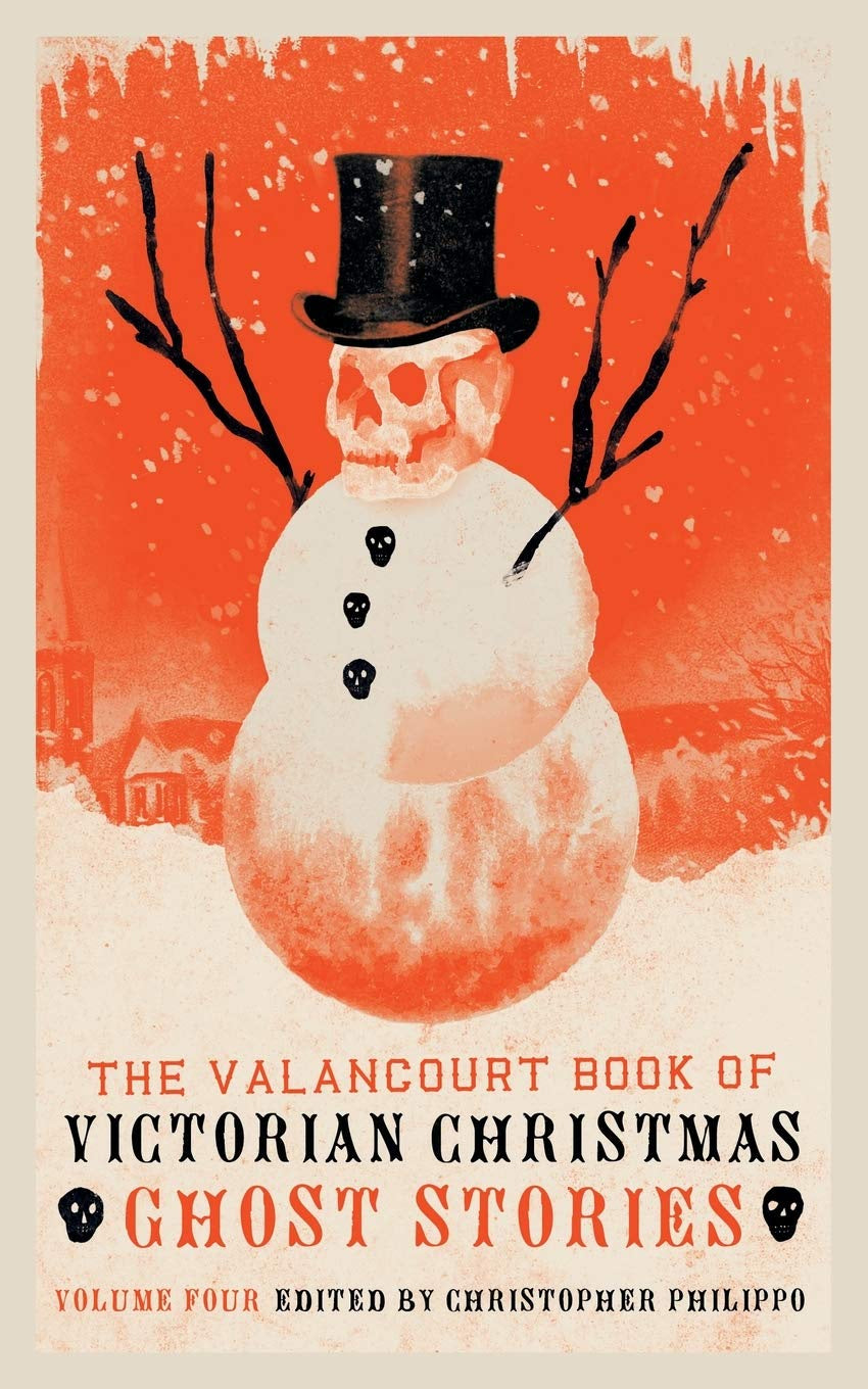 The Valancourt Book of Victorian Christmas Ghost Stories: Volume Four