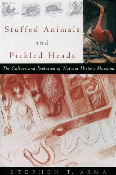 Stuffed Animals and Pickled Heads: The Culture and Evolution of Natural History Museums