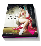 Behind the Pink Curtain: The Complete History of Japanese Sex Cinema (HC, Updated & Amended)