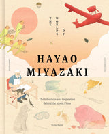 The Worlds of Hayao Miyazaki: The Influences and Inspiration Behind the Iconic Films (HC)