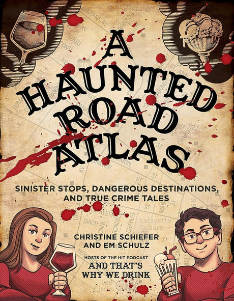 A Haunted Road Atlas: Sinister Stops, Dangerous Destinations, and True Crime Tales - Books