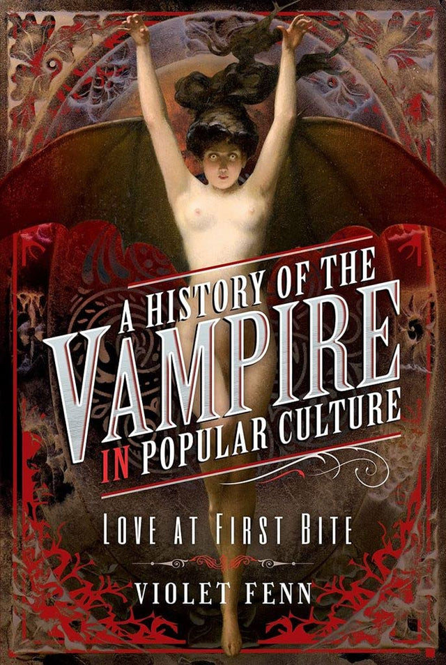 A History of the Vampire in Popular Culture: Love at First Bite - Books