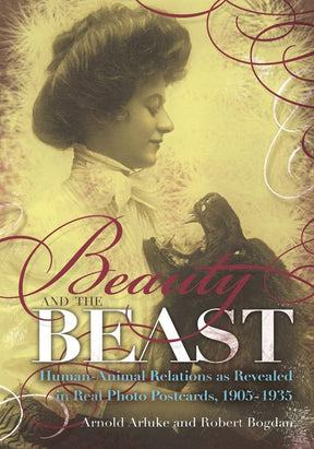 Beauty and the Beast: Human - Animal Relations as Revealed in Real Photo Postcards, 1905–1935 - Books