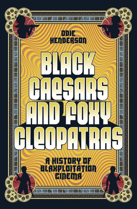 Black Caesars and Foxy Cleopatras: A History of Blaxploitation Cinema (HC) - Books