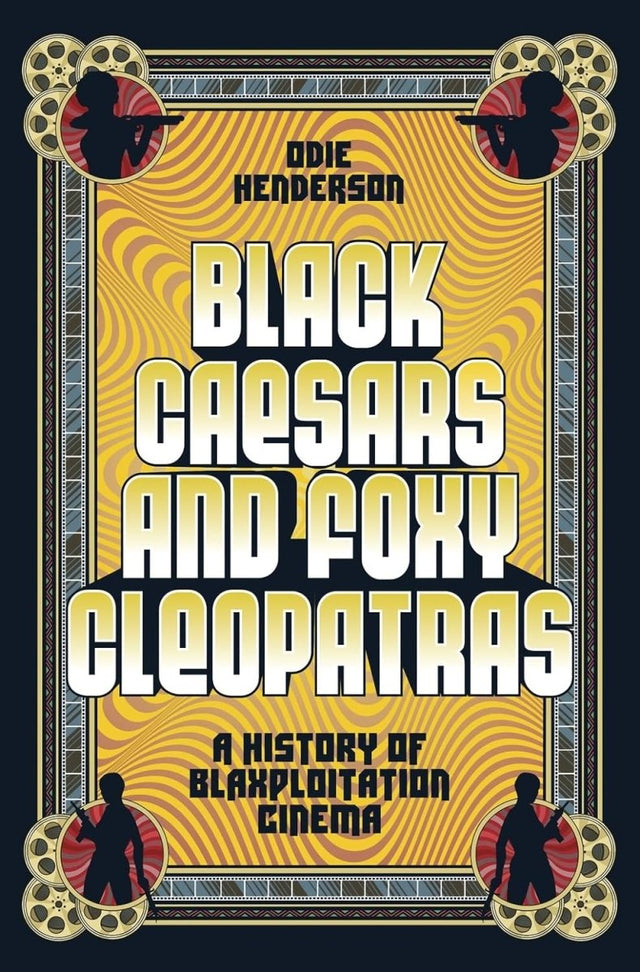 Black Caesars and Foxy Cleopatras: A History of Blaxploitation Cinema (HC) - Books
