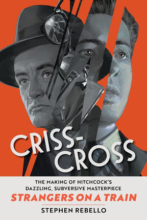 BOOK PRE - ORDER - Criss - Cross: The Making of Strangers on a Train, Hitchcock's Dazzling, Subversive Masterpiece (HC) - Books