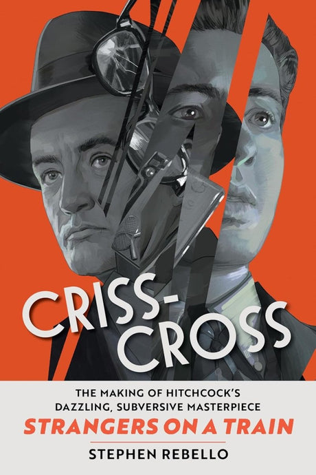 BOOK PRE - ORDER - Criss - Cross: The Making of Strangers on a Train, Hitchcock's Dazzling, Subversive Masterpiece (HC) - Books