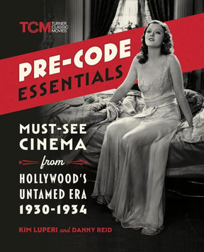 BOOK PRE - ORDER - Pre - Code Essentials: Must - See Cinema from Hollywood’s Untamed Era, 1930 - 1934 (PB) - Books