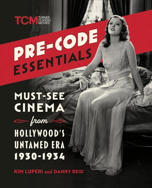 BOOK PRE - ORDER - Pre - Code Essentials: Must - See Cinema from Hollywood’s Untamed Era, 1930 - 1934 (PB) - Books