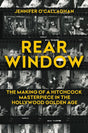 BOOK PRE - ORDER - Rear Window: The Making of a Hitchcock Masterpiece in the Hollywood Golden Age (HC) - Books