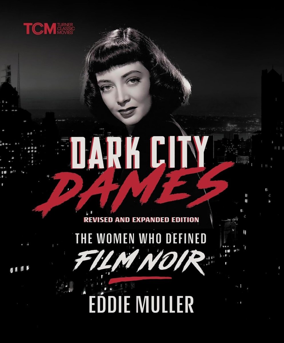 Dark City Dames: The Women Who Defined Film Noir (Revised and Expanded Edition) (HC) - Books