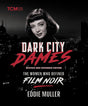Dark City Dames: The Women Who Defined Film Noir (Revised and Expanded Edition) (HC) - Books