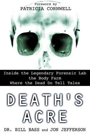 Death's Acre: Inside the Legendary Forensic Lab the Body Farm Where the Dead Do Tell Tales - Books