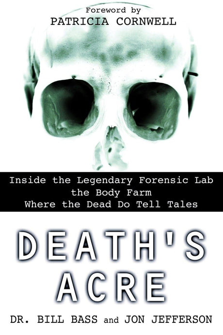 Death's Acre: Inside the Legendary Forensic Lab the Body Farm Where the Dead Do Tell Tales - Books