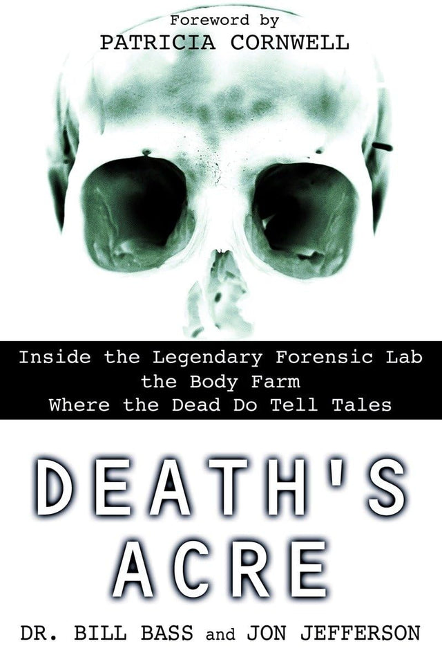Death's Acre: Inside the Legendary Forensic Lab the Body Farm Where the Dead Do Tell Tales - Books