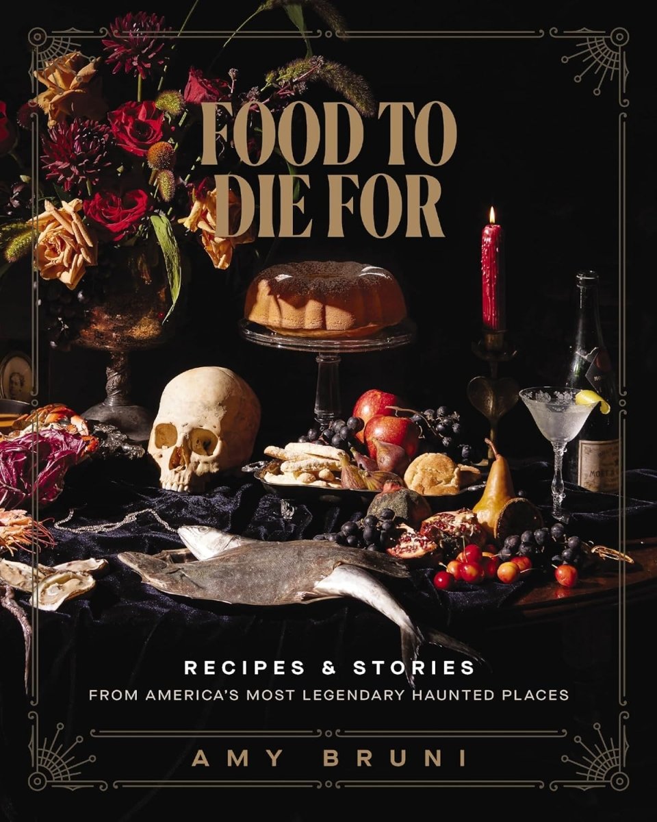 Food to Die For: Recipes and Stories from America's Most Legendary Haunted Places - Books