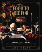 Food to Die For: Recipes and Stories from America's Most Legendary Haunted Places - Books