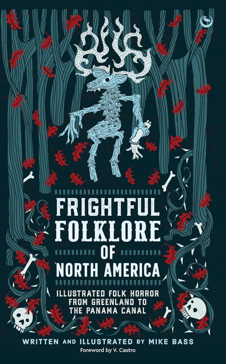 Frightful Folklore of North America: Illustrated Folk Horror from Greenland to the Panama Canal - Books