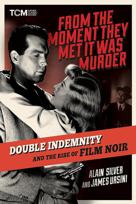From the Moment They Met It Was Murder: Double Indemnity and the Rise of Film Noir (HC) - Books