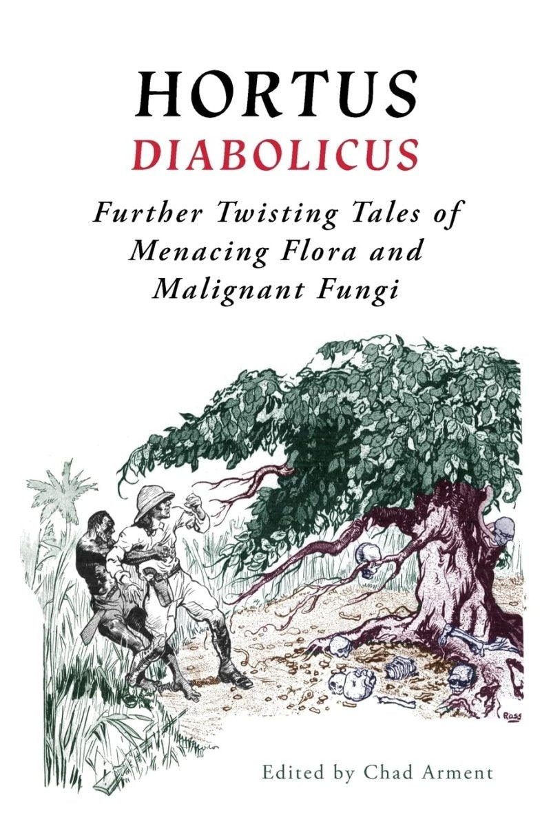 Hortus Diabolicus: Further Twisted Tales of Menacing Flora and Malignant Fungi - Books