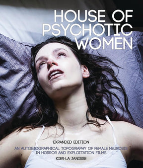 House of Psychotic Women: (Expanded Edition) An Autobiographical Topography of Female Neurosis in Horror and Exploitation Films (PB) - Books