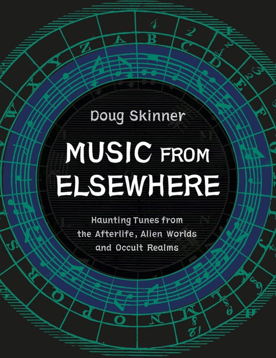 Music from Elsewhere: Haunting Tunes from the Afterlife, Alien Worlds and Occult Realms - Books