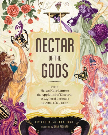 Nectar of the Gods: From Hera's Hurricane to the Appletini of Discord, 75 Mythical Cocktails to Drink Like a Deity - Books