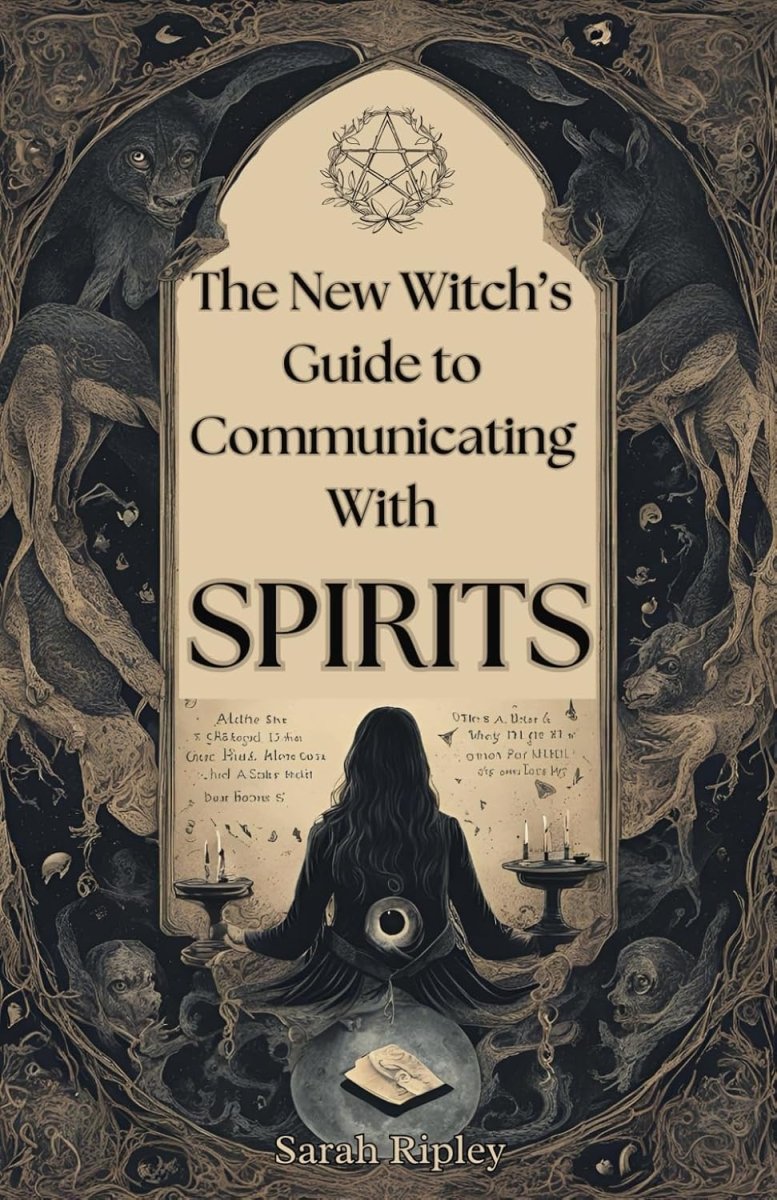 New Witch's Guide to Communicating with Spirits: Exploring the Techniques of Pendulum Communication, Ouija Encounters, Mediums, Seances, and Necromant - Books