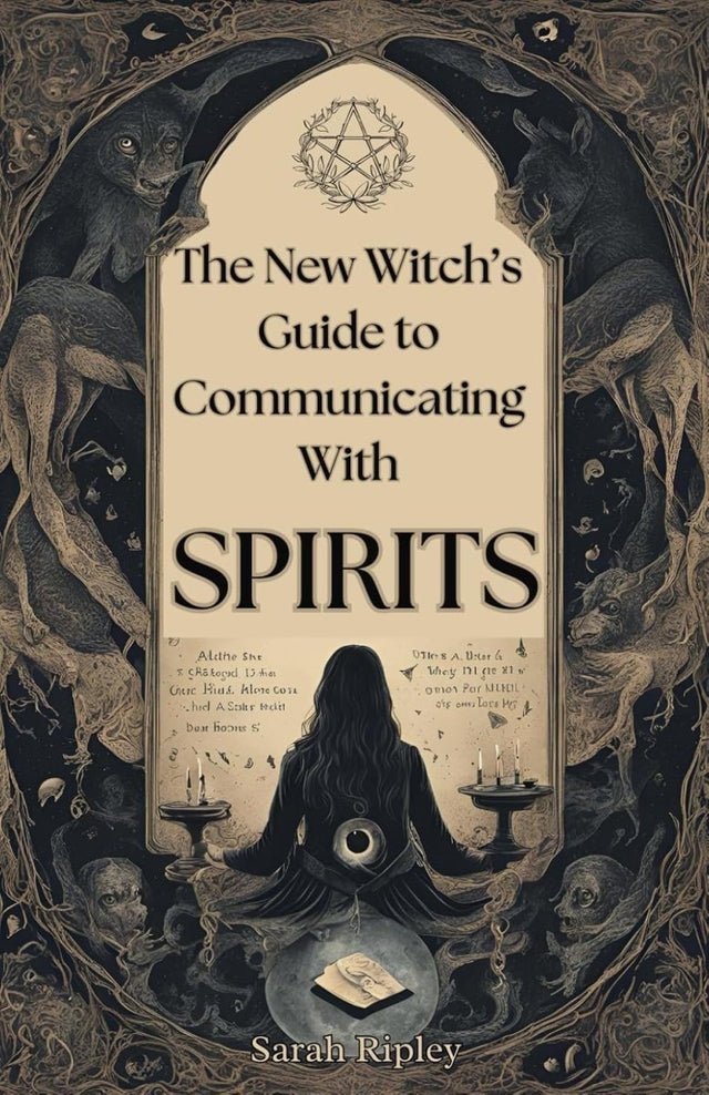 New Witch's Guide to Communicating with Spirits: Exploring the Techniques of Pendulum Communication, Ouija Encounters, Mediums, Seances, and Necromant - Books
