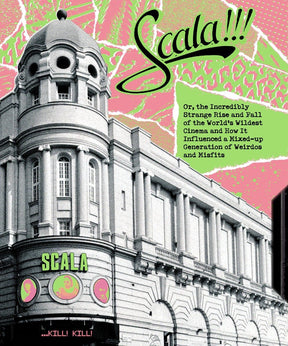 Scala!!! or, The Incredibly Strange Rise and Fall of the World's Wildest Cinema and How It Influenced a Mixed-up Generation of Weirdos and Misfits w/SLIP