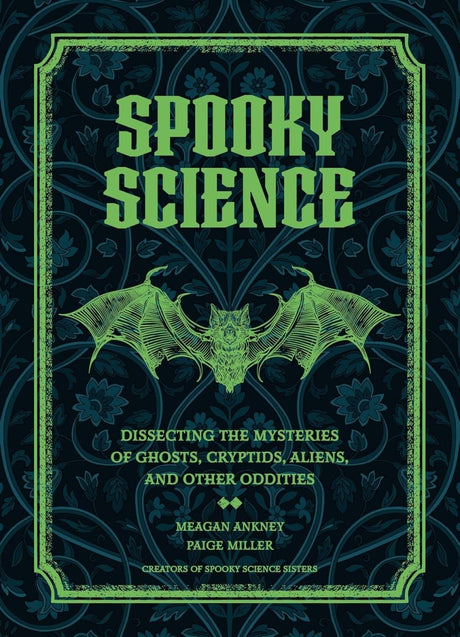 Spooky Science: Dissecting the Mysteries of Ghosts, Cryptids, Aliens, and Other Oddities - Books