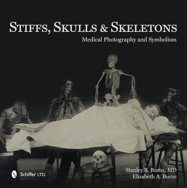 Stiffs, Skulls & Skeletons: Medical Photography and Symbolism (HC) - Books