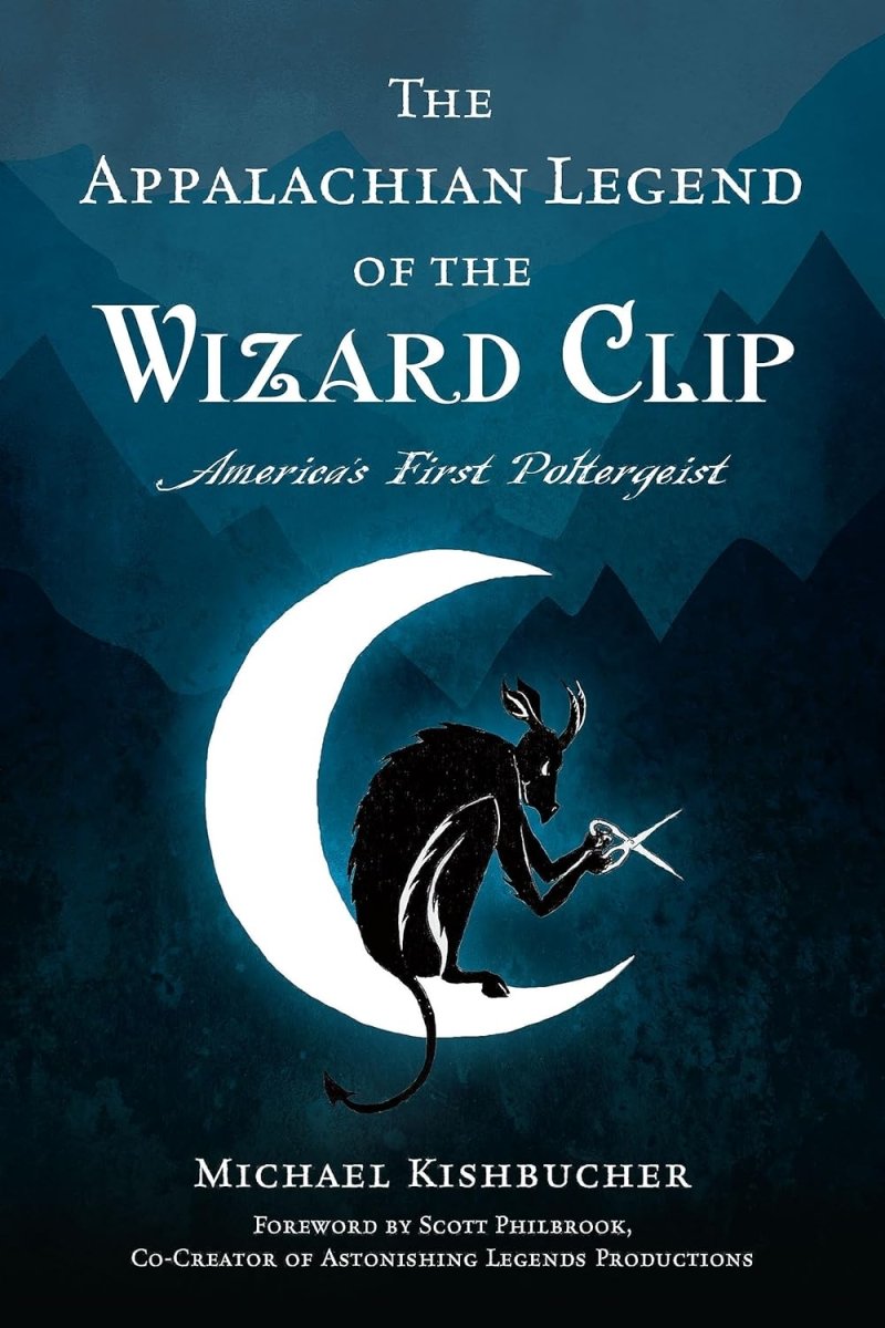 The Appalachian Legend of the Wizard Clip: America's First Poltergeist - Books