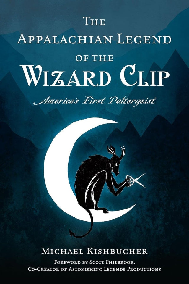 The Appalachian Legend of the Wizard Clip: America's First Poltergeist - Books
