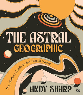 The Astral Geographic: The Watkins Guide to the Occult World - Books