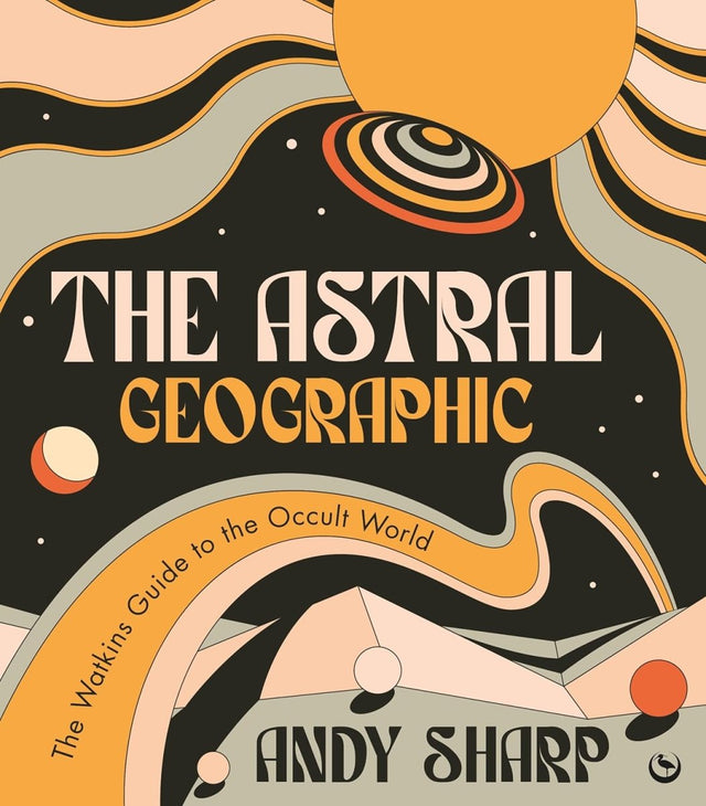 The Astral Geographic: The Watkins Guide to the Occult World - Books