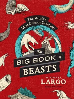 The Big, Bad Book of Beasts: The World's Most Curious Creatures - Books