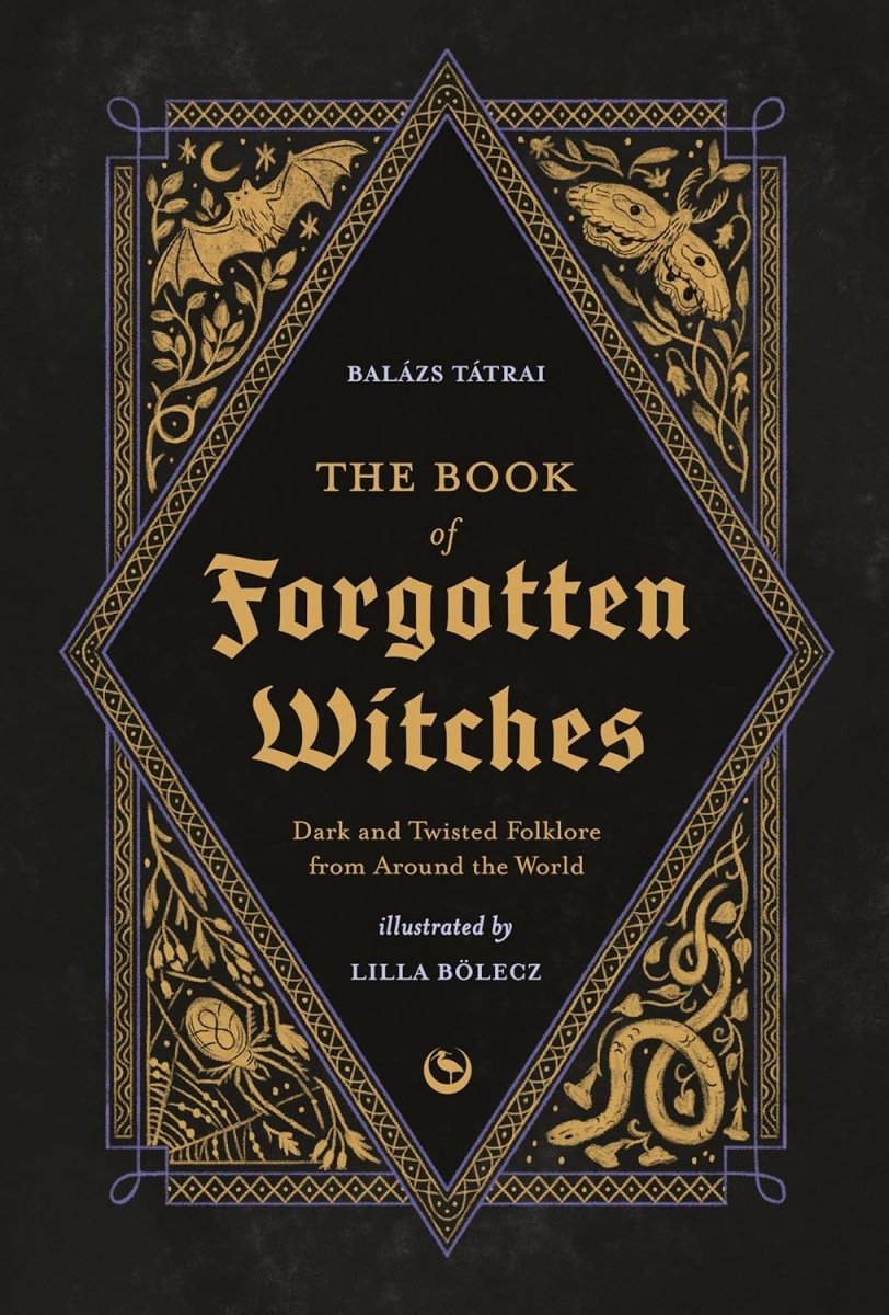 The Book of Forgotten Witches: Dark & Twisted Folklore & Stories from Around the World - Books