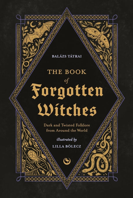 The Book of Forgotten Witches: Dark & Twisted Folklore & Stories from Around the World - Books