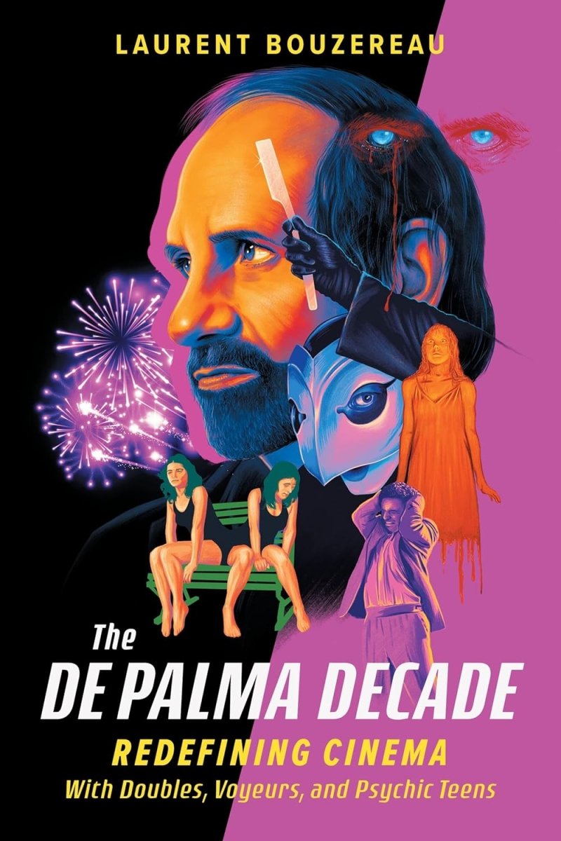 The De Palma Decade: Redefining Cinema With Doubles, Voyeurs, and Psychic Teens (HC) - Books